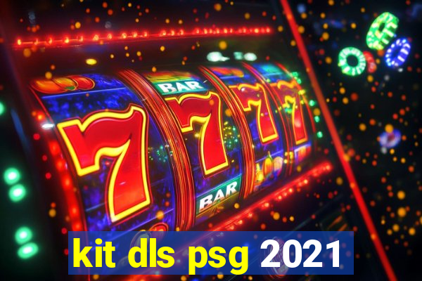 kit dls psg 2021